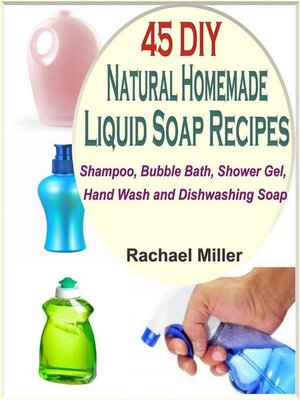 cover image of 45 DIY Natural Homemade Liquid Soap Recipes--Shampoo, Bubble Bath, Shower Gel, Hand Wash and Dishwashing Soap